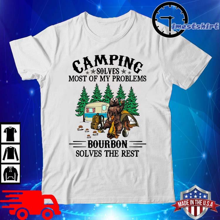 Bear Camping Solves Most Of My Problems Bourbon Solves The Rest Shirt