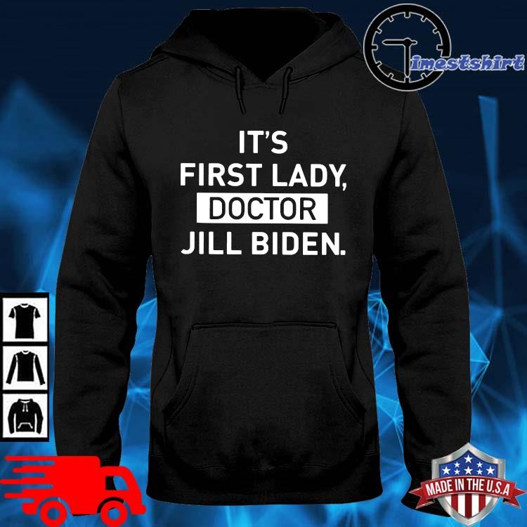 It's First Lady Doctor Jill Biden Shirts hoodie den