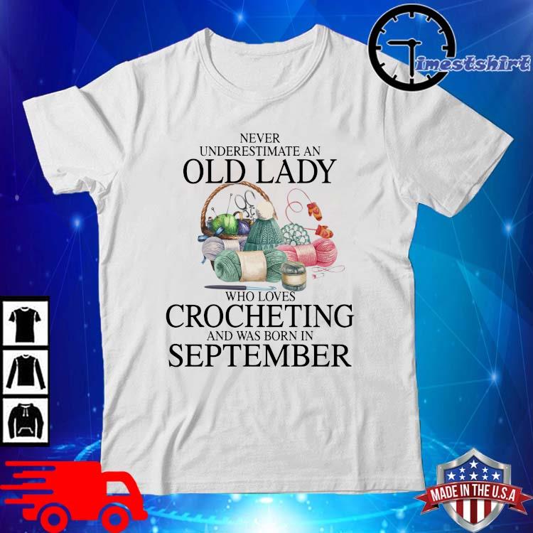 Never underestimate old lady who loves crocheting and was born on september shirt