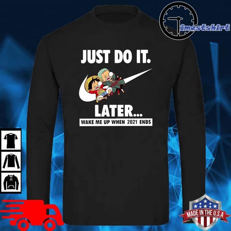 Desnudo legumbres Regularidad Nike Luffy And Zoro just do it later wake Me up when 2021 ends shirt,  hoodie, sweater, long sleeve and tank top