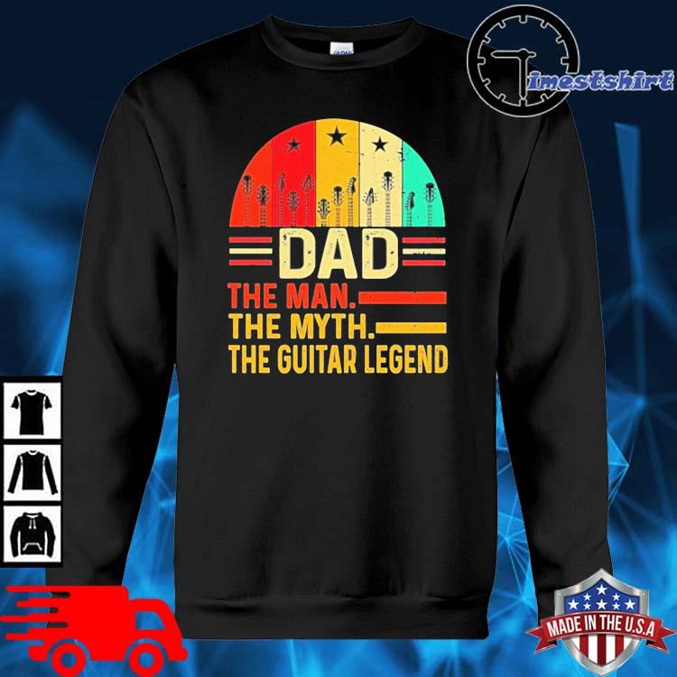 Dad The Man The Myth The Guitar Legend Shirts