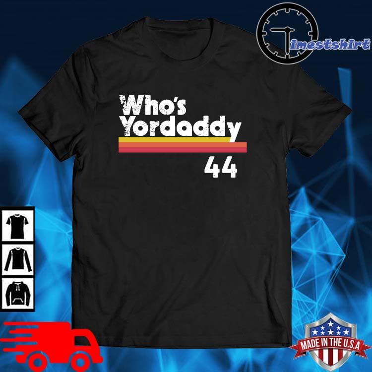 Yordan Alvarez Who's Your Daddy 44 Shirt, hoodie, sweater, long