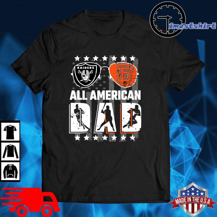 Oakland Raiders And San Francisco Giants All American Dad Shirt, hoodie,  sweater, long sleeve and tank top