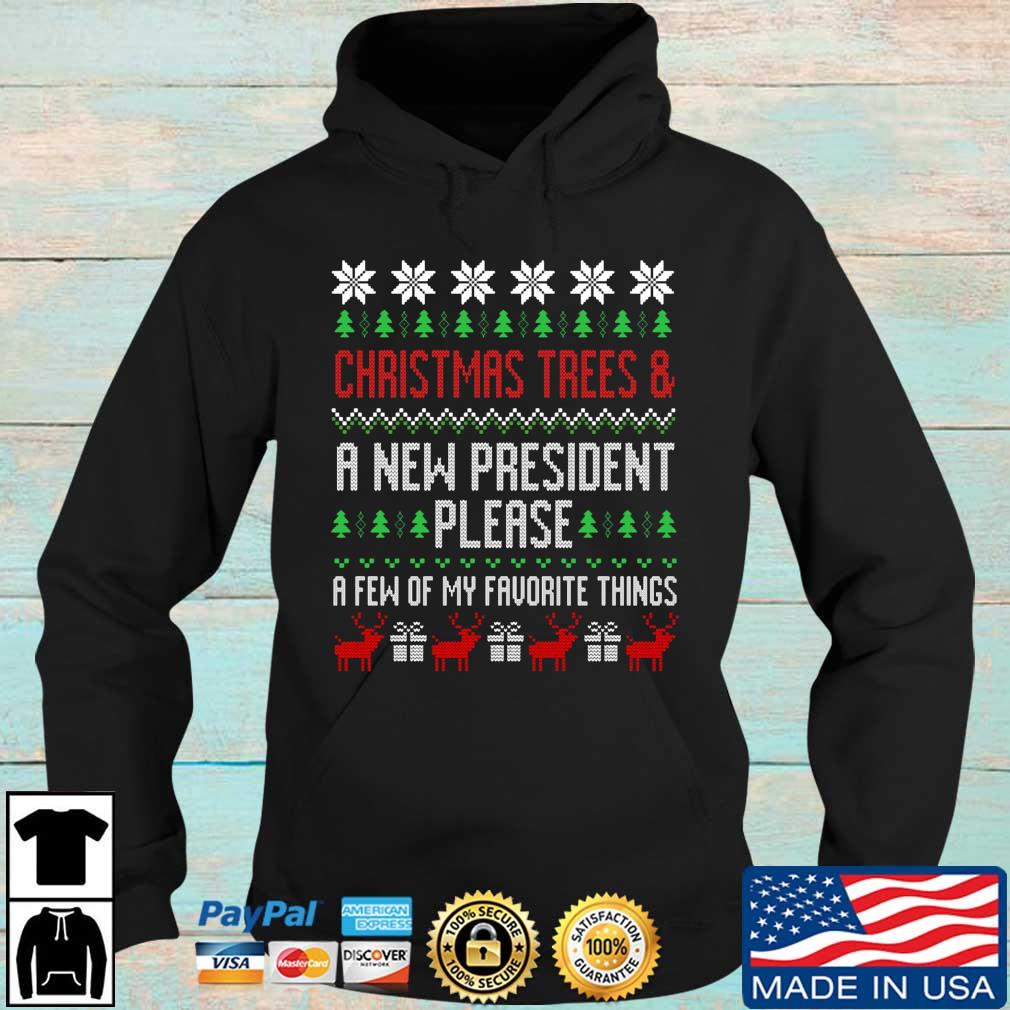 Christmas trees and a new president please a few of my favorite things ugly sweater Hoodie den