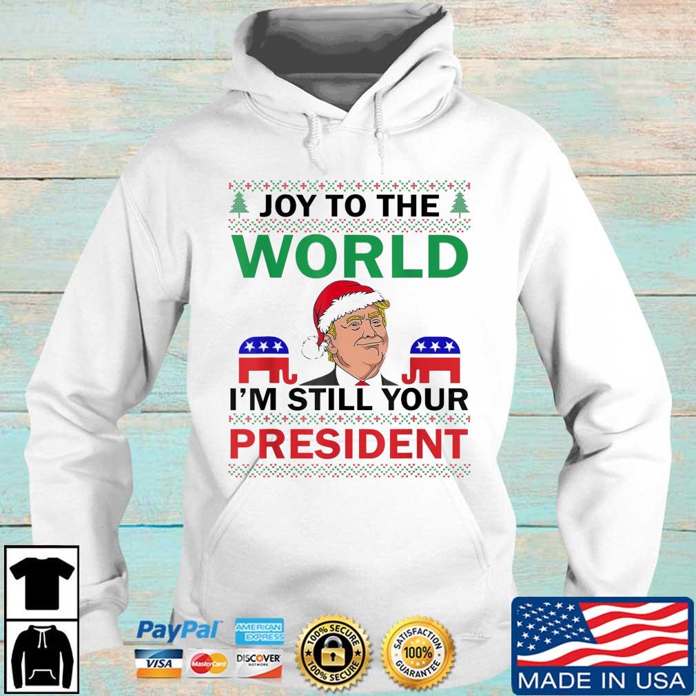 Trump Santa Joy To The World I'm Still Your President Ugly Christmas Sweater Hoodie trang