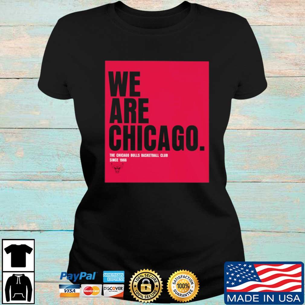 We Are Chicago The Chicago Bulls Basketball Club Since 1966 Shirt, hoodie,  sweater, long sleeve and tank top