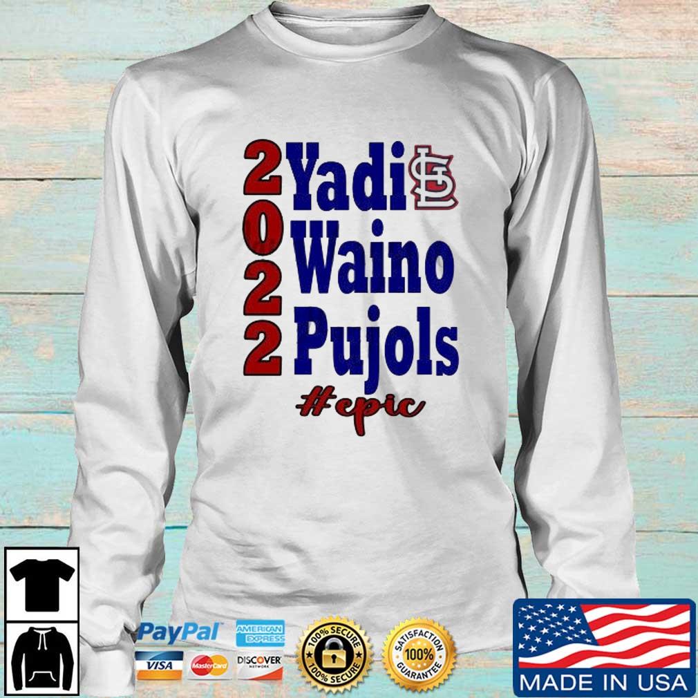 St Louis Cardinals 2022 Yadi Waino Pujols #Epic shirt, hoodie