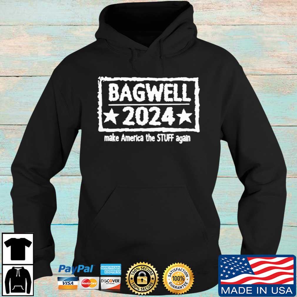 Bagwell 2024 Make America The Stuff Again Shirt Hoodie den
