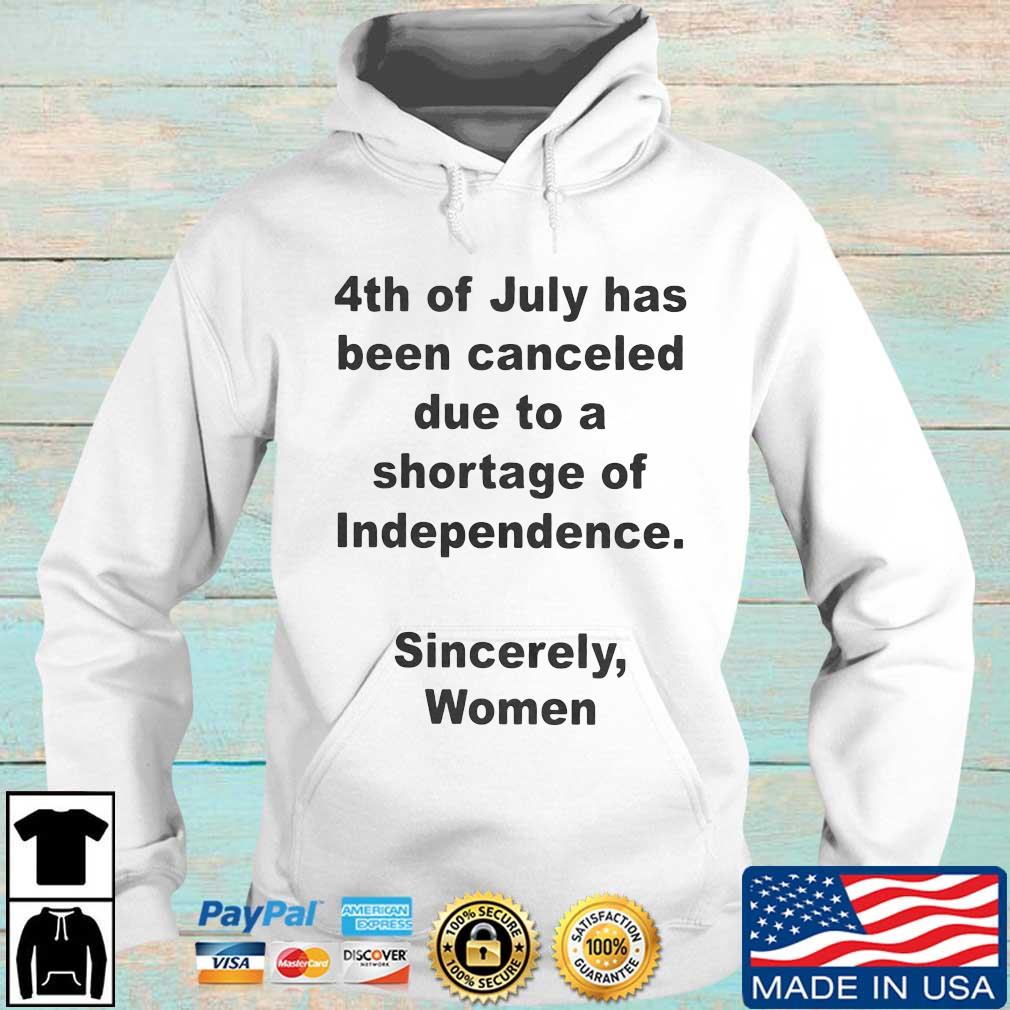 4Th Of July Has Been Canceled Due To A Shortage Of Independence Sincerely Women Shirt Hoodie trang