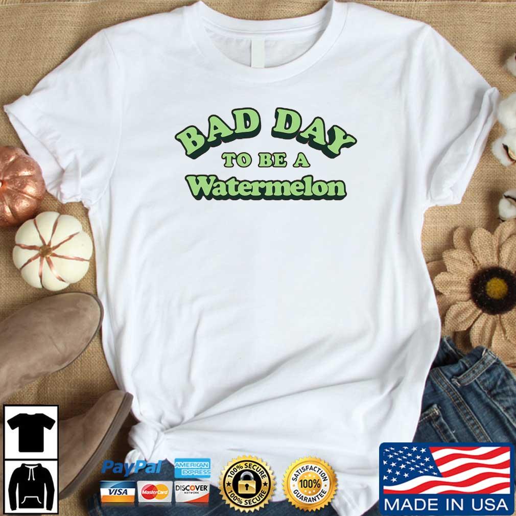 Bad Day To Be A Watermelon 2022 Shirt