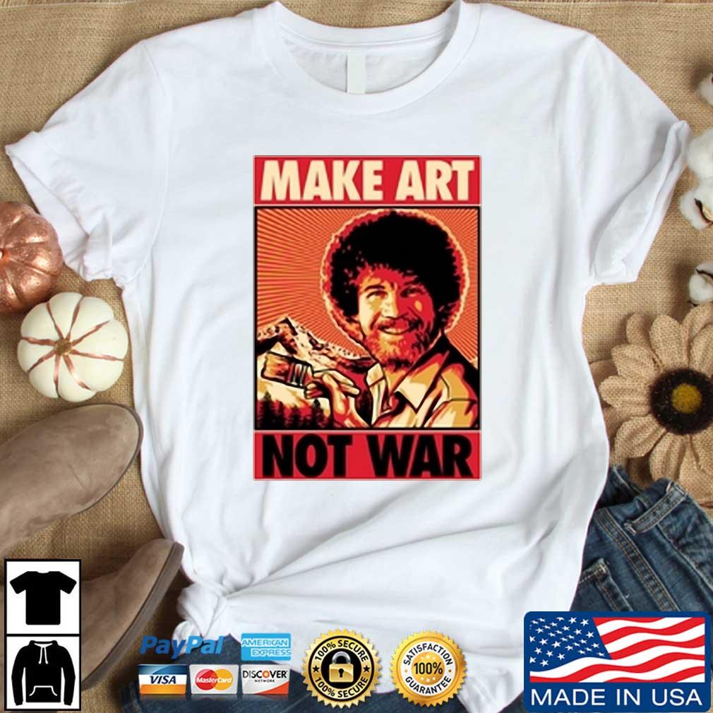 Bob Ross Make Art Not War shirt