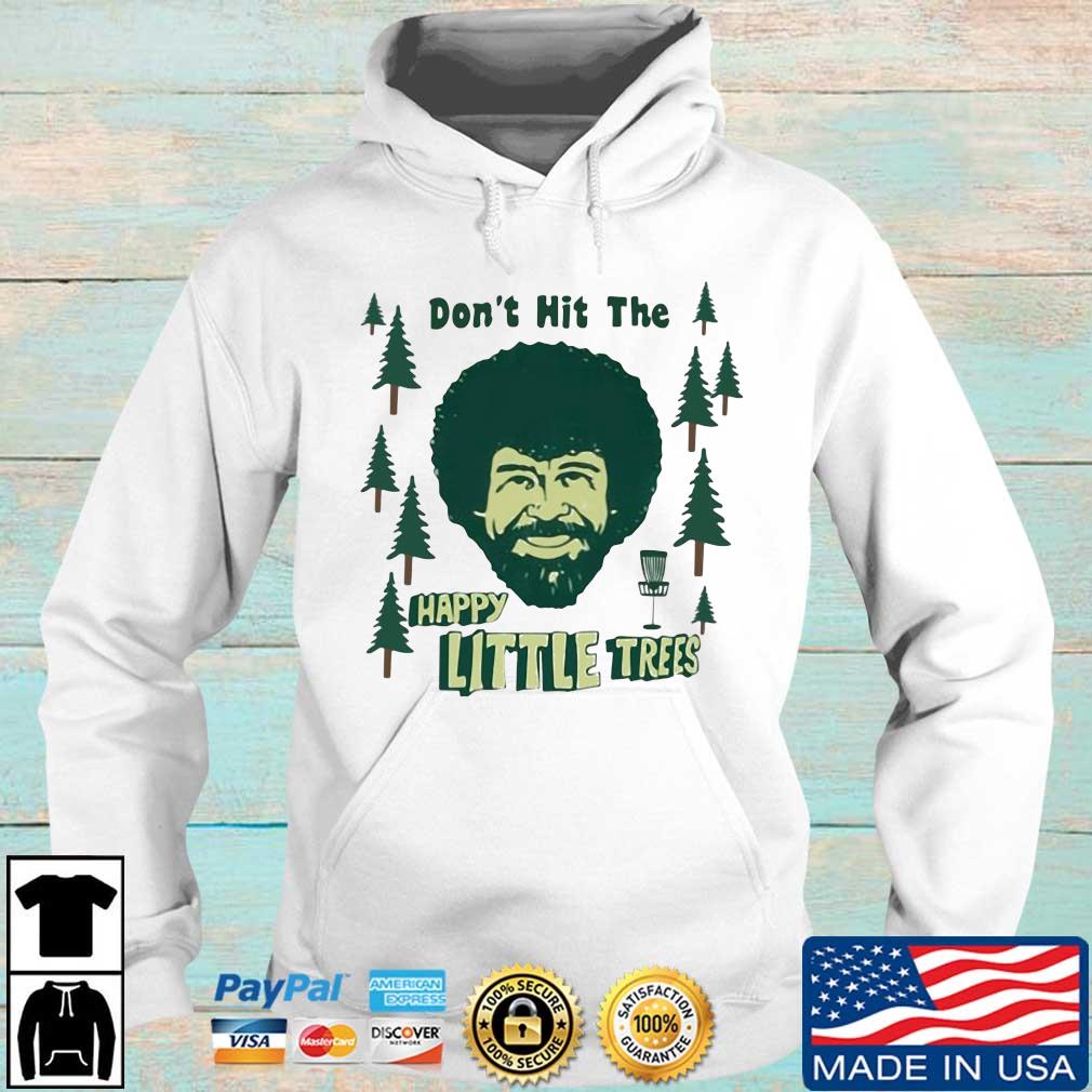 Don’t Hit The Happy Little Trees Shirt Hoodie trang