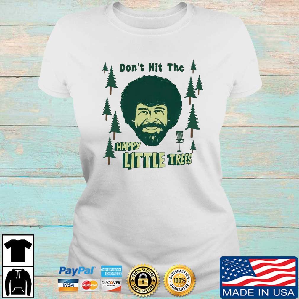 Don’t Hit The Happy Little Trees Shirt Ladies trang