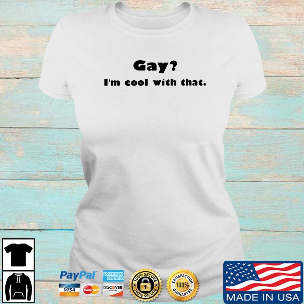 Gay I’m Cool With That Shirt Ladies trang