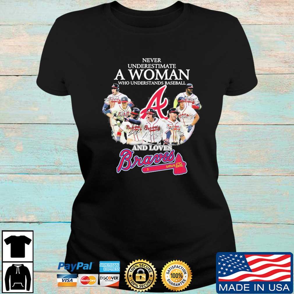 Never underestimate a woman who understands baseball and loves Atlanta Braves  shirt, hoodie, sweater, long sleeve and tank top