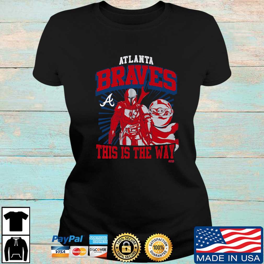 Atlanta Braves Star Wars The Mandalorian This is the Way T-Shirt, hoodie,  sweater, ladies v-neck and tank top