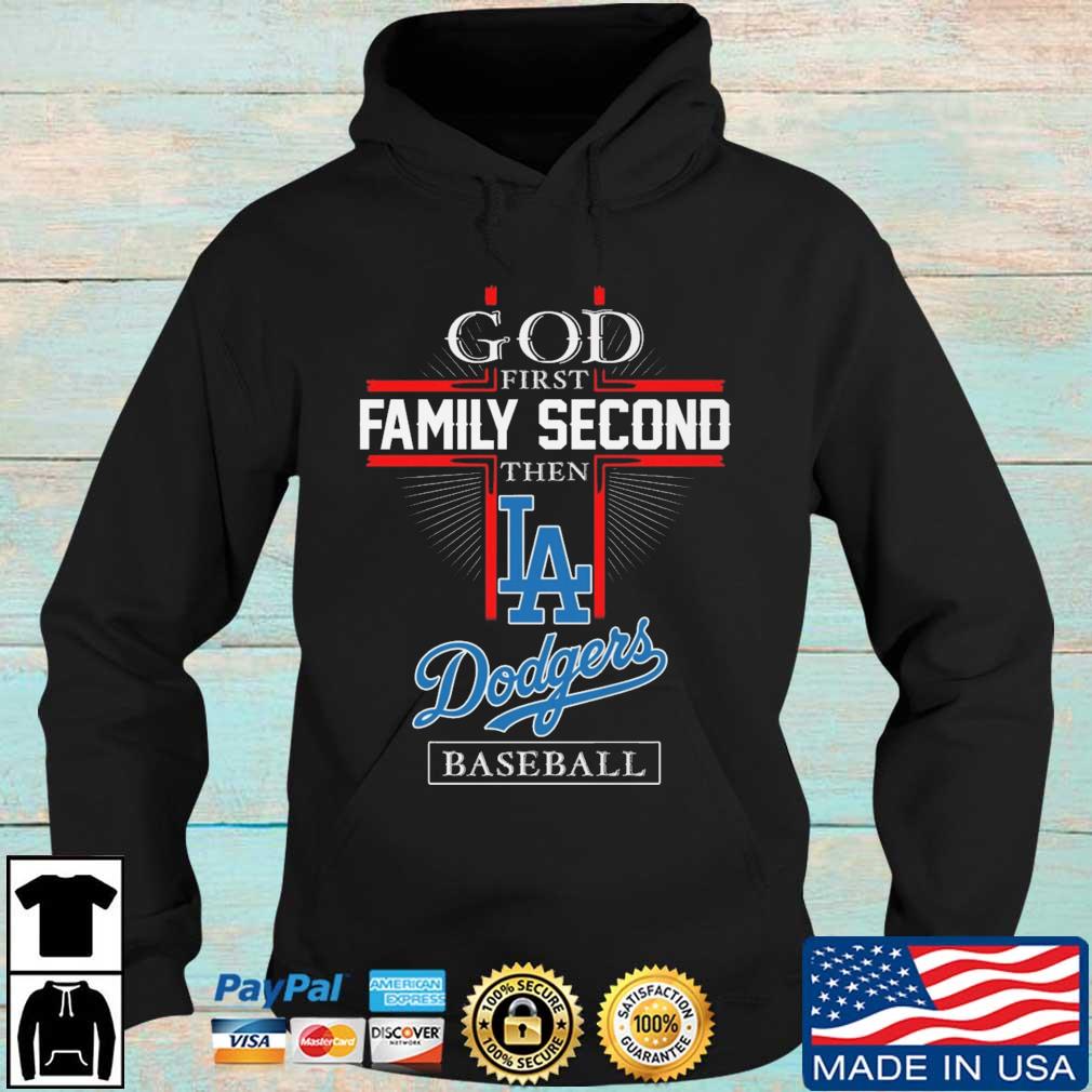 God First Family Second Then Dodgers Baseball Shirt, hoodie, sweater, long  sleeve and tank top