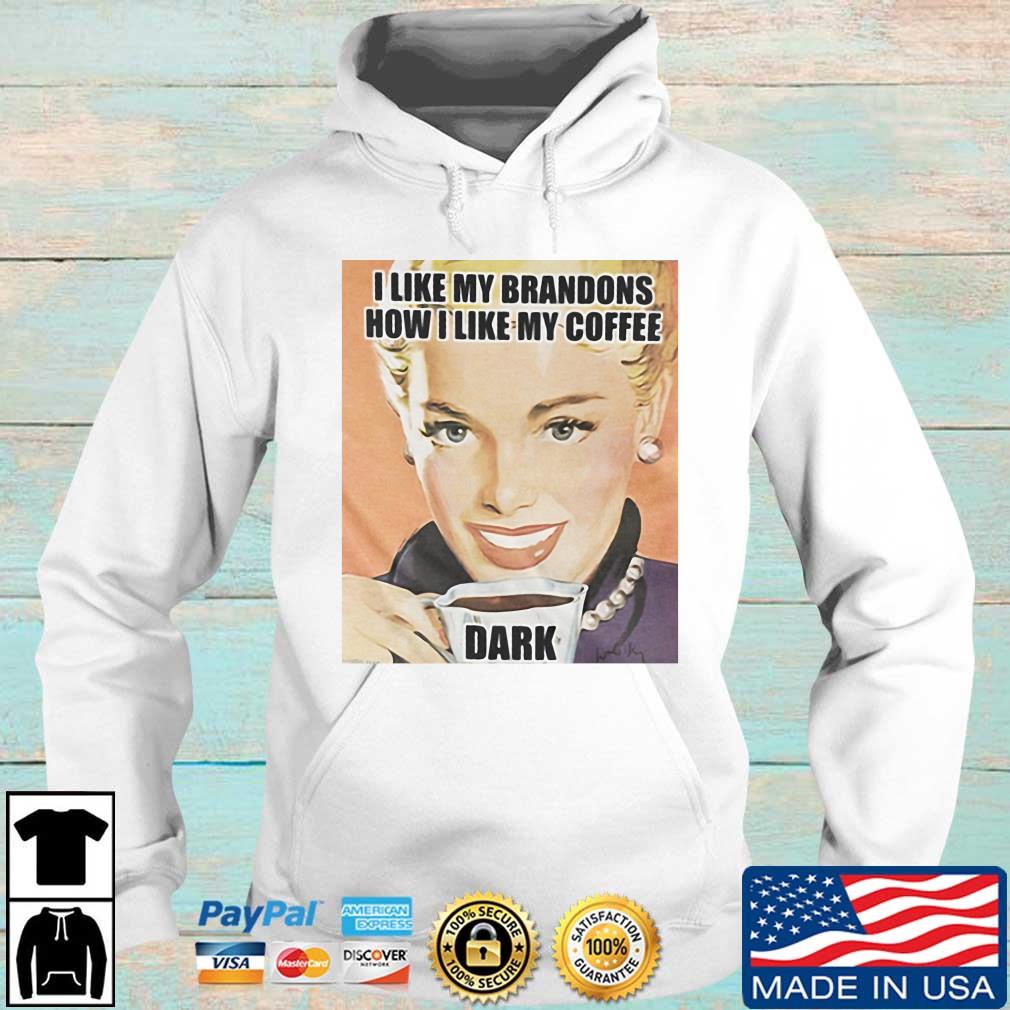The White House I Like My Brandons How I Like My Coffee Dark Shirt Hoodie trang