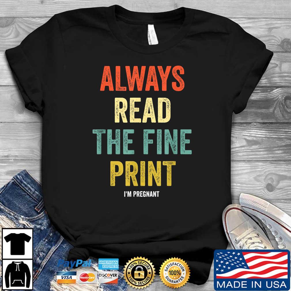 Always Read Fine Print I'm Pregnant Vintage Shirt