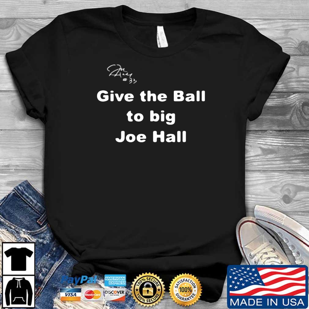 Give the Ball to big Joe Hall Signature Shirt