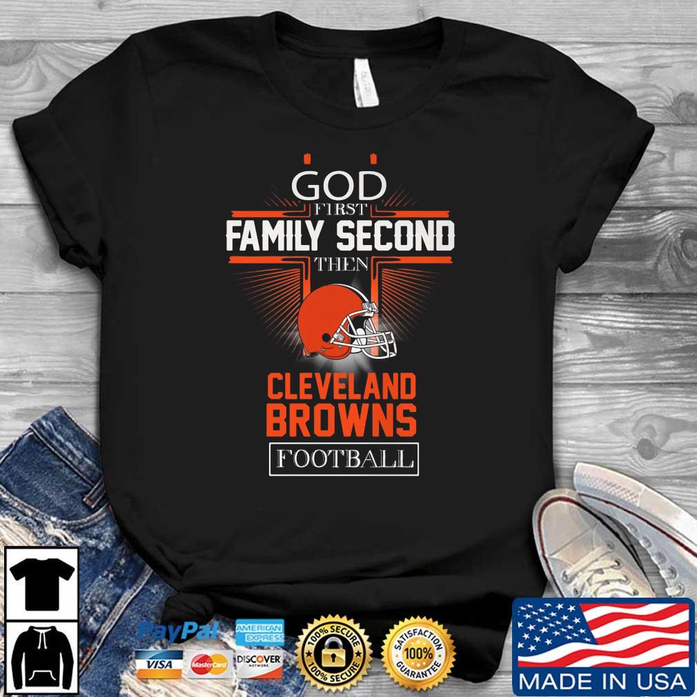 God First Family Second Then Cleveland Browns Football 2022 Shirt