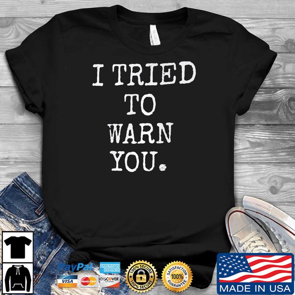 Hillary Clinton I Tried To Warn You Shirt
