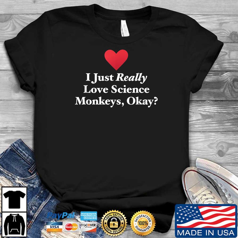 I Just Really Love Science Monkeys Okay 2022 Tee Shirt