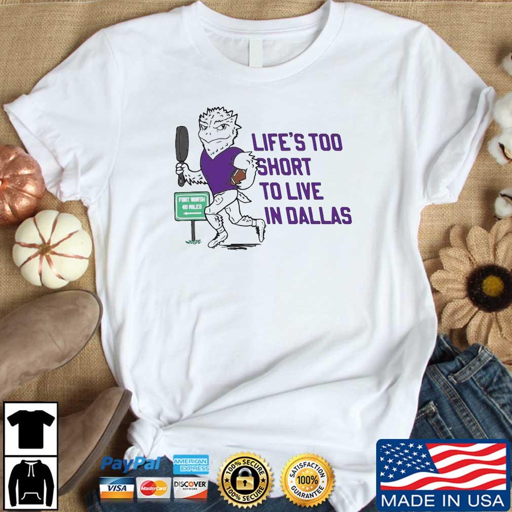 Life's Too Short To Live In Dallas Shirt