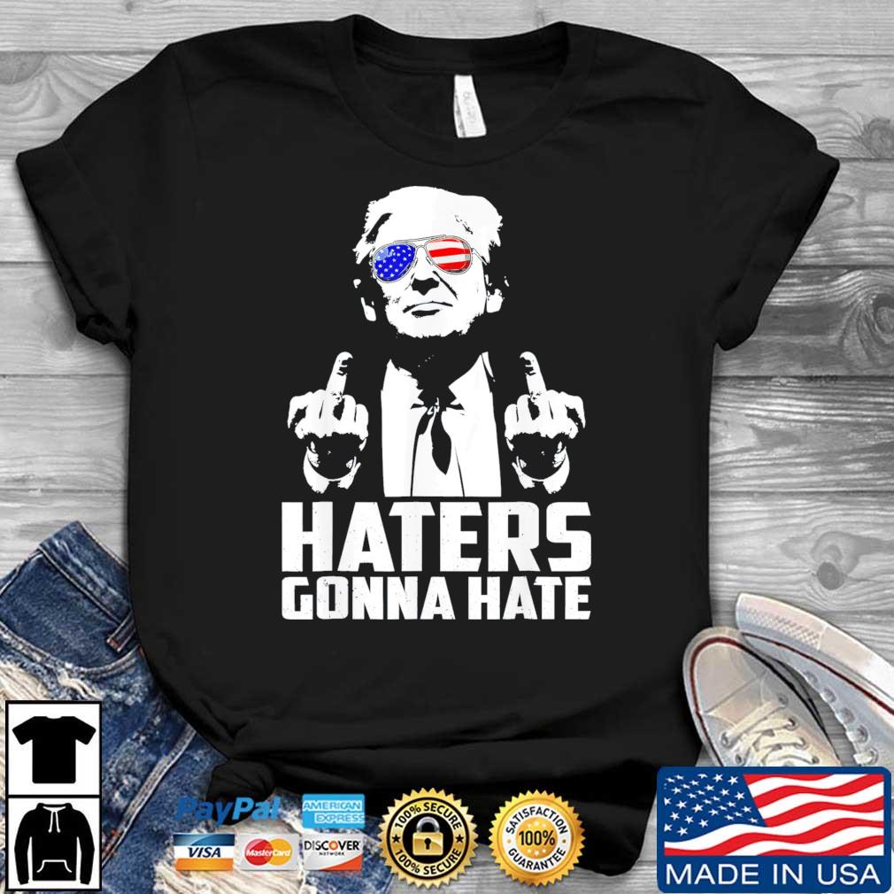 Middle Finger Haters Gonna Hate President Donald Trump shirt