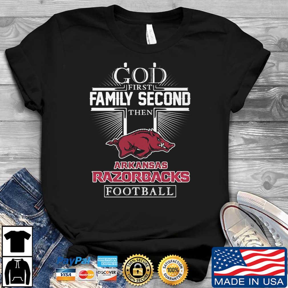 Official God First Family Second Then Arkansas Razorbacks Football Shirt