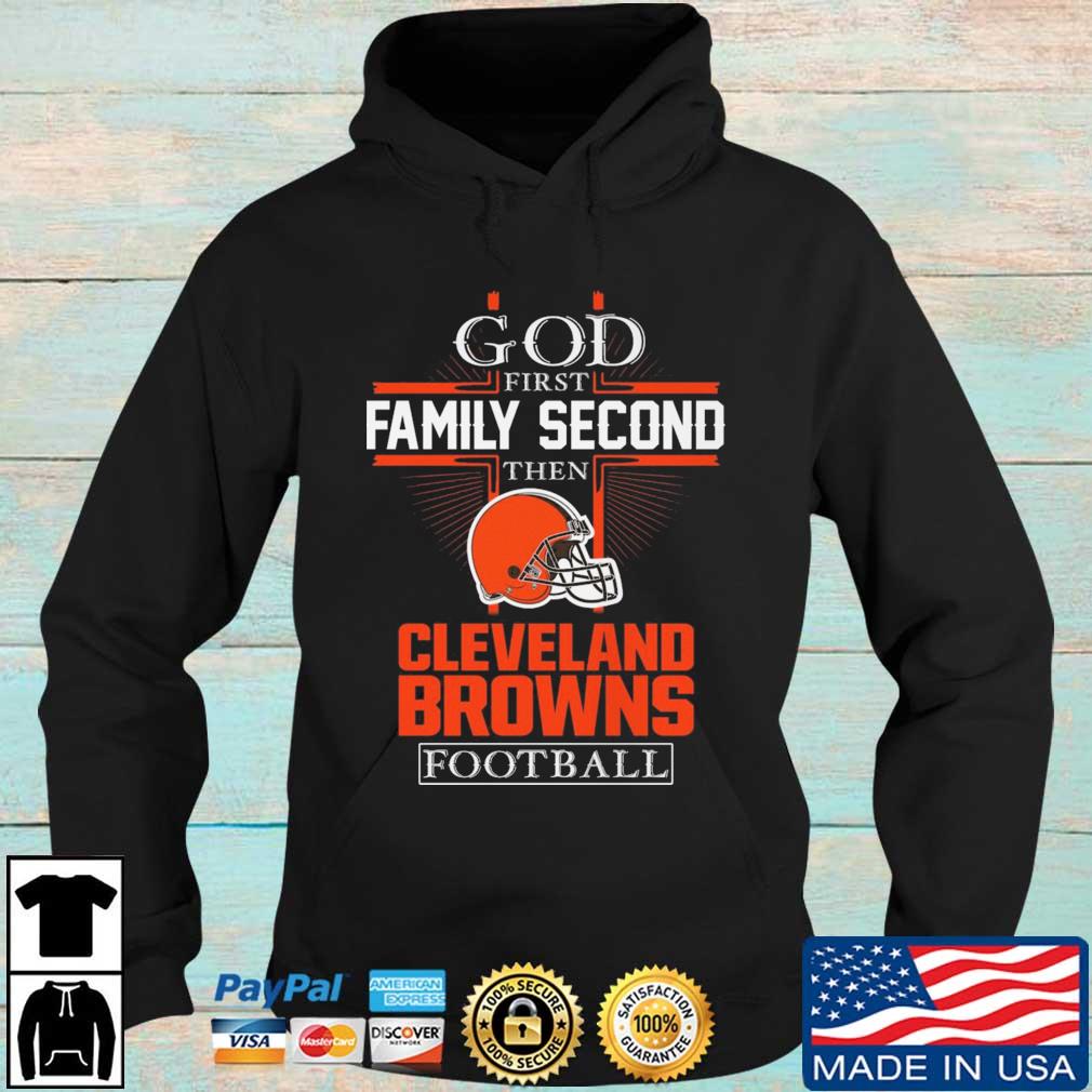 Official God First Family Second Then Cleveland Browns Football s Hoodie den