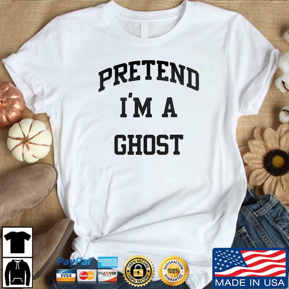 Pretend I’m A Ghost Shirt
