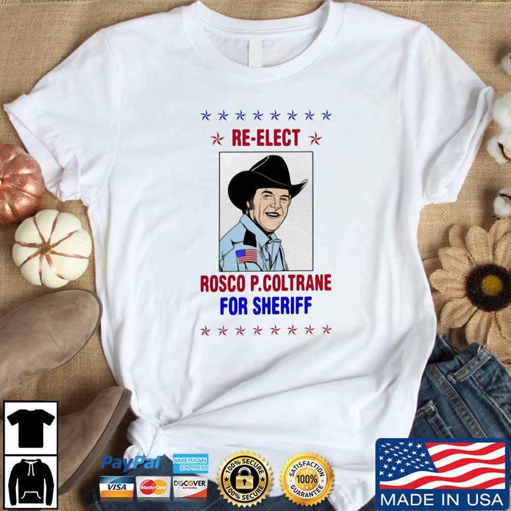 Re Elect Rosco P Coltrane For Sheriff Shirt