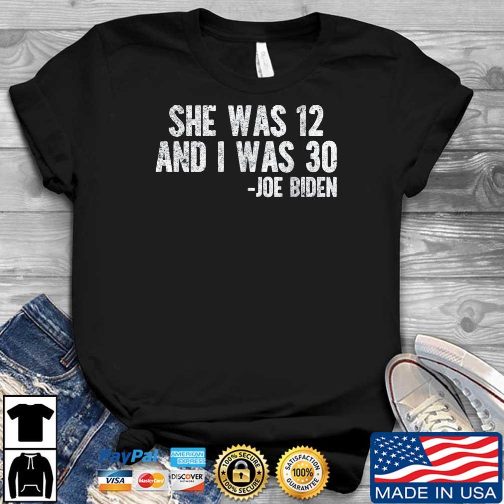 She Was 12 and I Was 30 Joe Biden 2024 T-Shirt