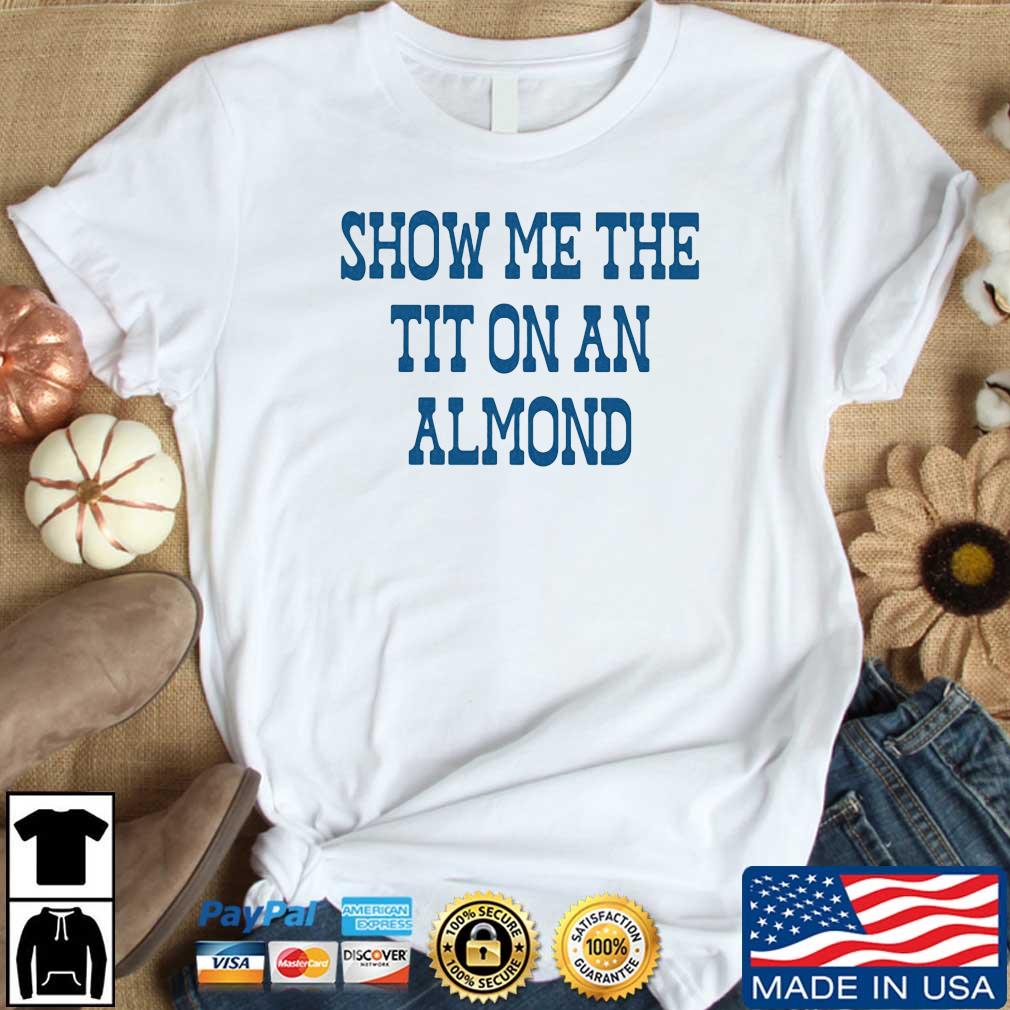 Show Me The Tit On An Almond Shirt