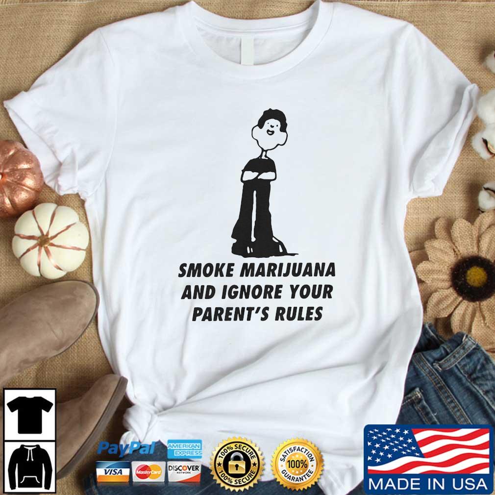 Smoke Marijuana And Ignore Your Parent’s Rules Shirt