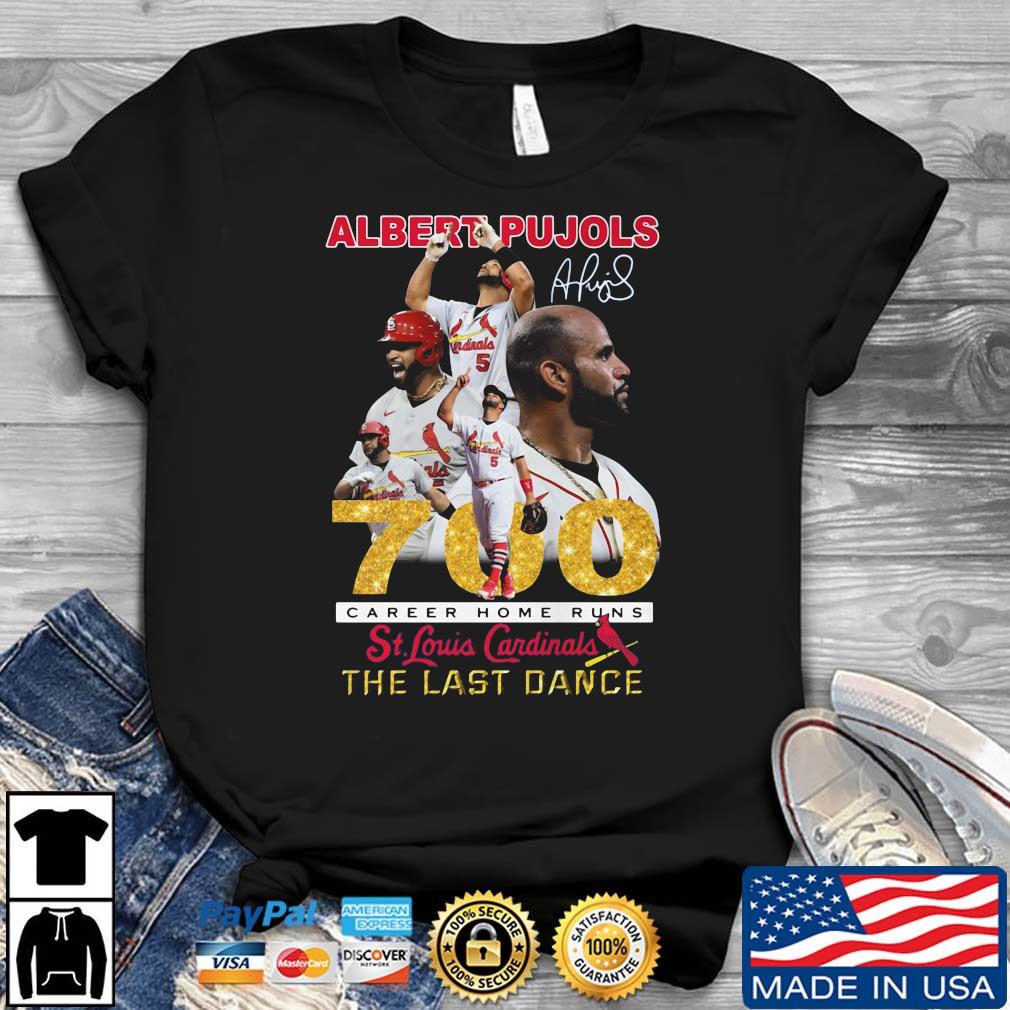 Albeart Pujols 700 career home runs the last dance St Louis Cardinals  signature shirt, hoodie, sweater, long sleeve and tank top