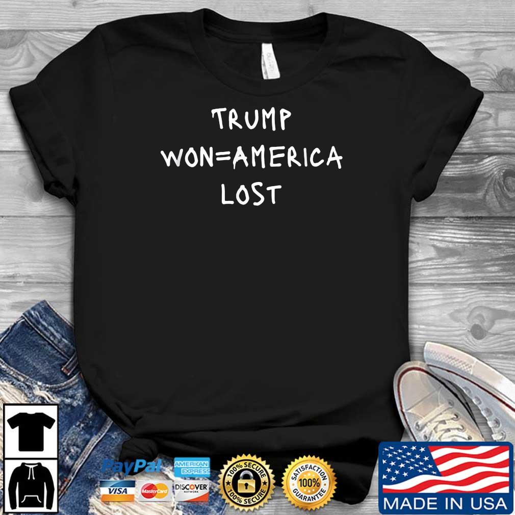 Trump won=America lost Protest Sign Slogan Shirt