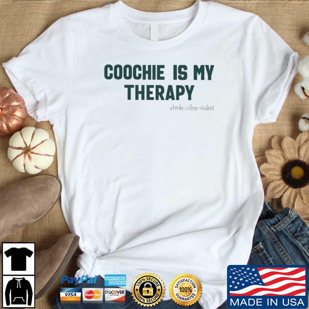Coochie Is My Therapy A Broke College Student shirt