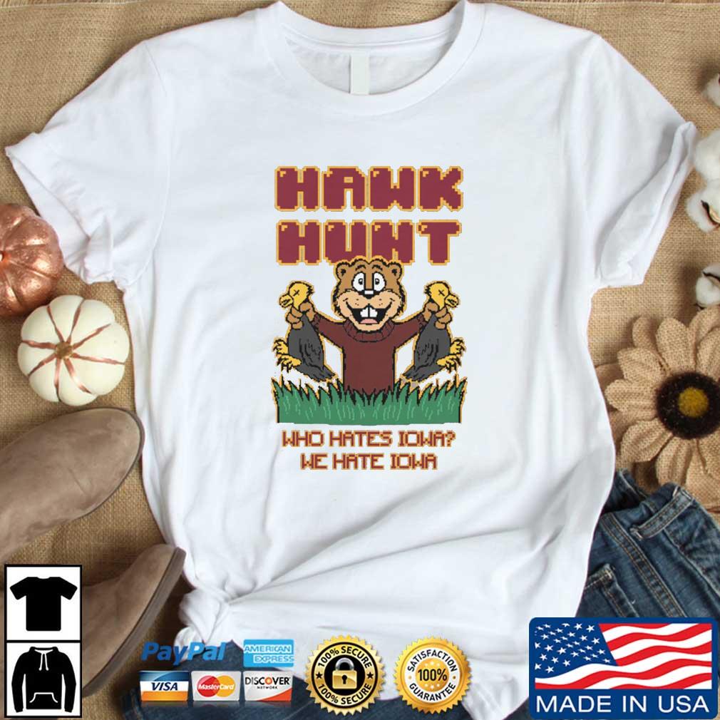 Hawk Hunt Who Hates Iowa We Hate Iowa shirt