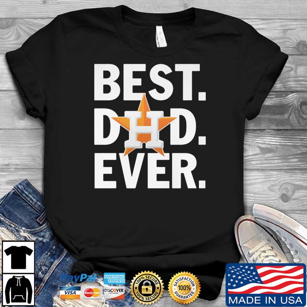 Houston Astros Best Dad Ever shirt