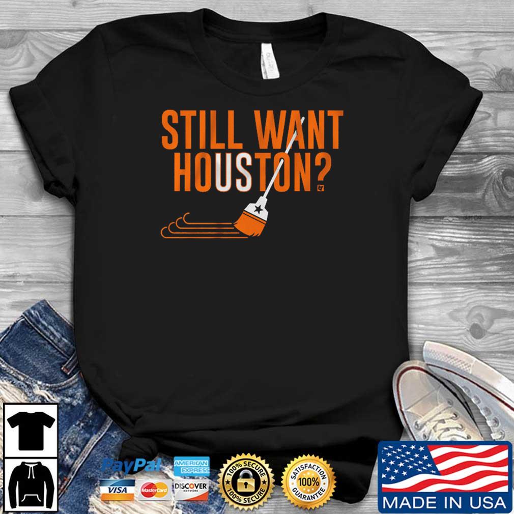 Houston Astros Still Want Houston Shirt