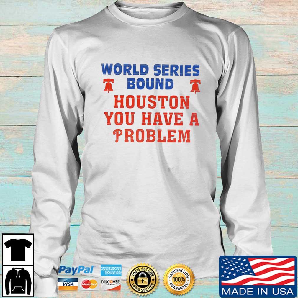 World series bound Houston you have a problem Phillies shirt
