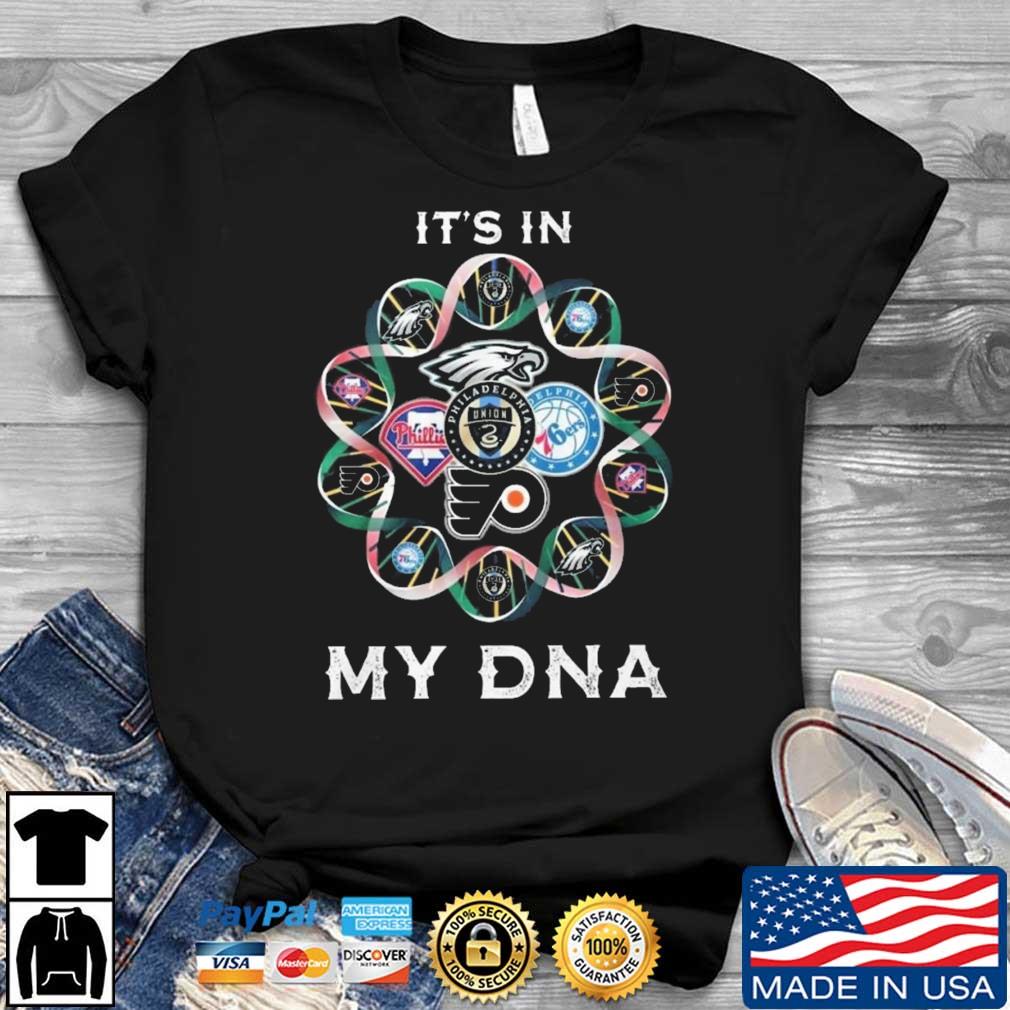 It's In My DNA Philadelphia Union Eagles Phillies 79ers Flyers Cool American Sport shirt