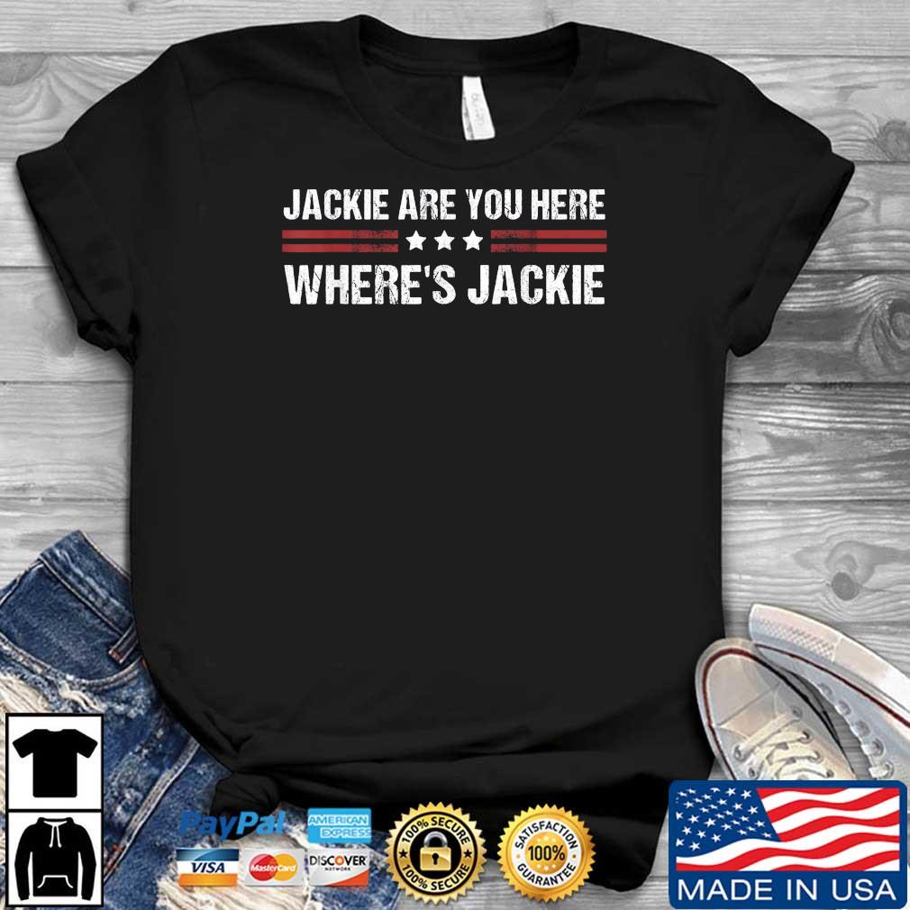 Jackie are You Here Where's Jackie Biden Quote Anti Biden T-Shirt