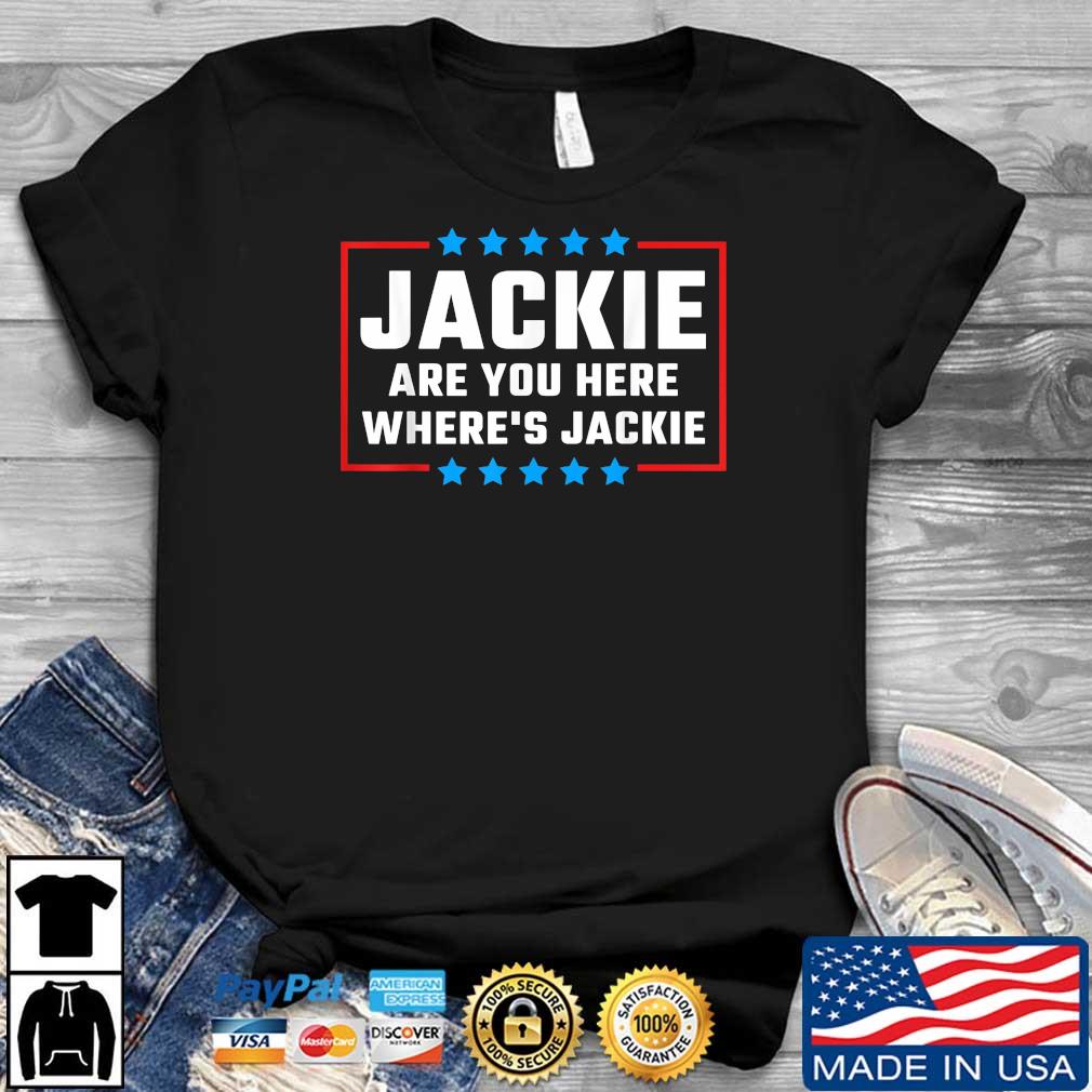 Jackie are You Here Where's Jackie Biden Quote T-Shirt