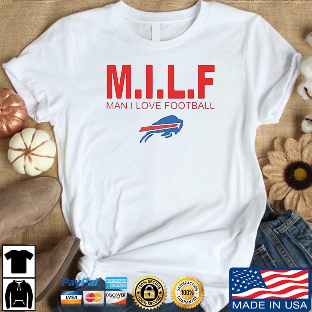 Milf Man I Love Football Buffalo Bills 2022 Shirt