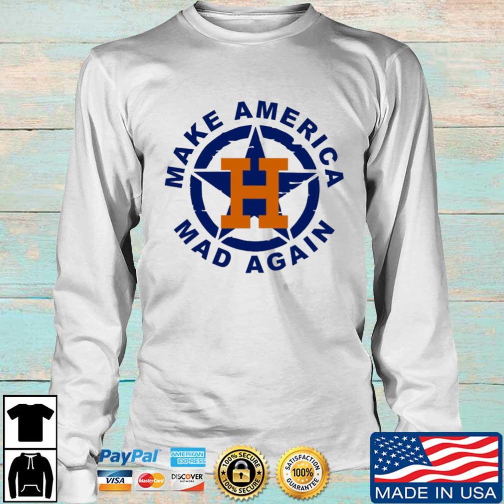 Official Houston astros make america mad again 2022 shirt, hoodie, sweater,  long sleeve and tank top