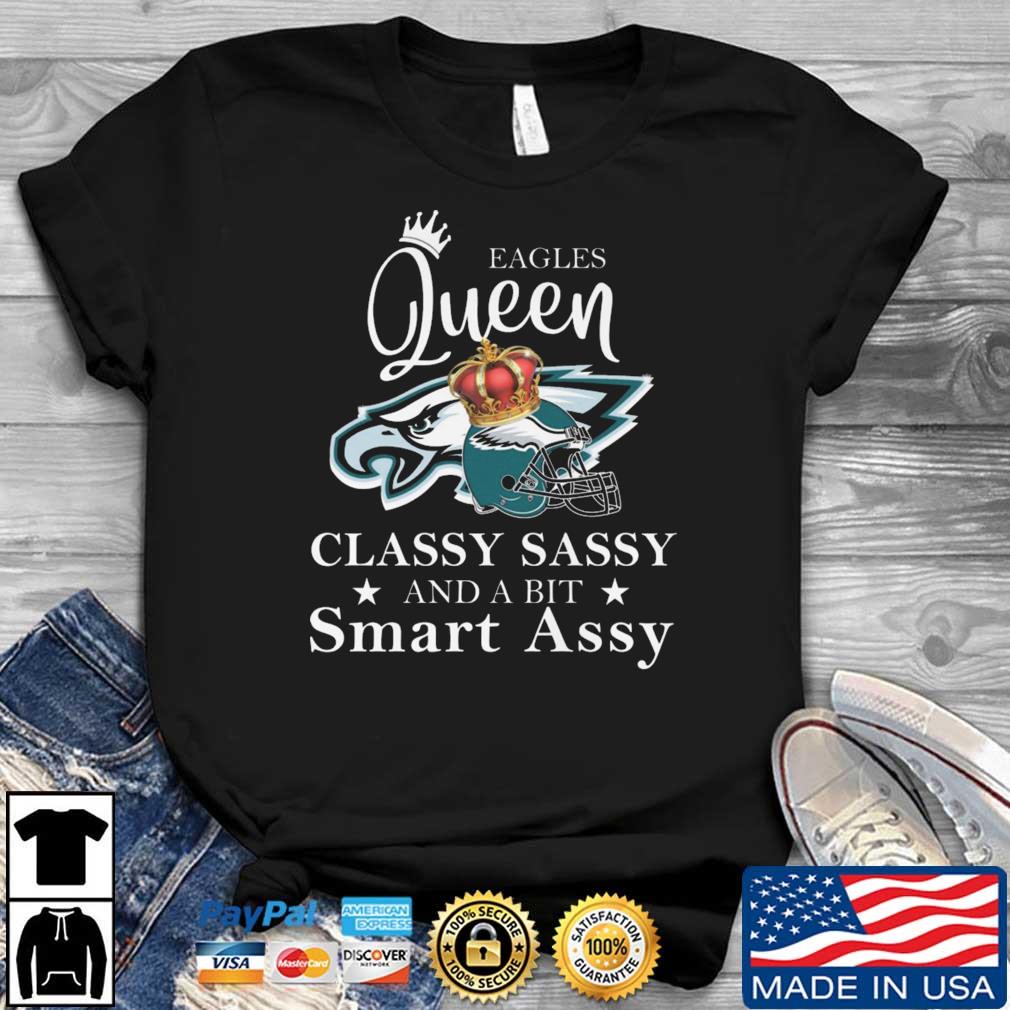 Philadelphia Eagles Queen Classy Sassy And A Bit Smart Assy shirt