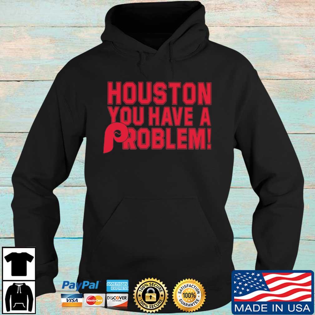 Houston You Have A Problem Shirt Philadelphia Phillies - Limotees